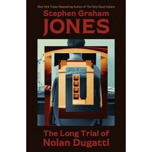 The Long Trial of Nolan Dugatti -- Stephen Graham Jones